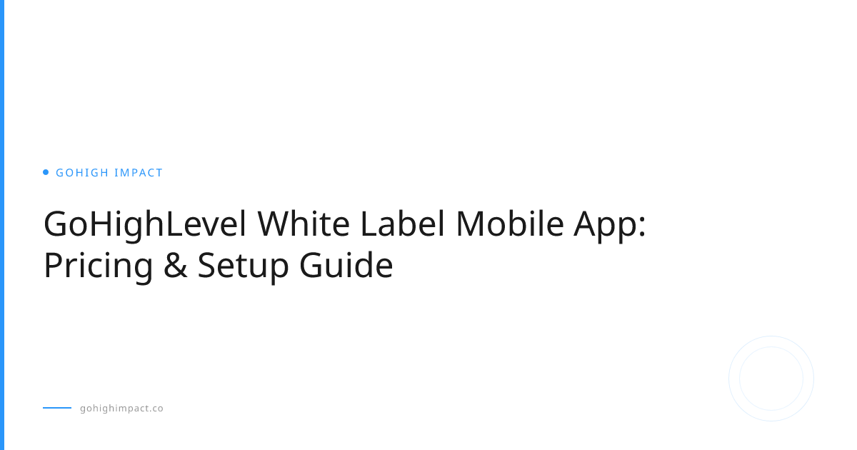 GoHighLevel White Label Mobile App: Pricing & Setup Guide