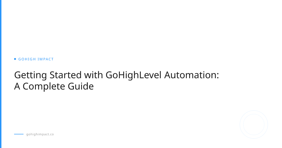 Getting Started with GoHighLevel Automation: A Complete Guide