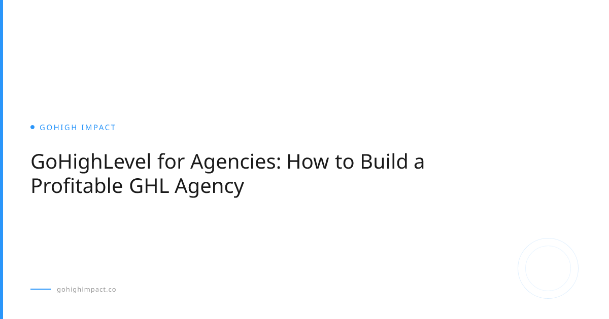 GoHighLevel for Agencies: How to Build a Profitable GHL Agency